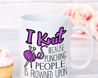 Gift For Knitter, Cute Knitting Mug, Funny Mug, Gift for Her, Gift for Mom, I Knit because Punching People is Frowned Upon, Knitting Cup