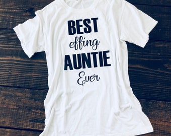 Best effing Auntie Aunt Ever tee tshirt