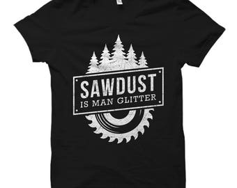 Woodworking Shirt, Carpenter Gift, Woodworker Gift, lumberjack Shirt, logger Gift, Sawdust Is Man Glitter Shirt DIY Shirt Builder #OS751