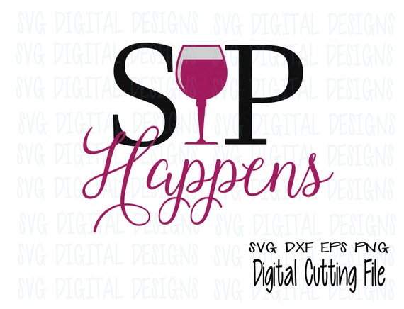 Wine Svg SIP HAPPENS Wine Quote Svg Cut file for Silhouette