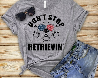 Golden Retriever Mom, Don't Stop Retrievin' Dog Mom, Fur Mama, Retriever Mom, Retriever Shirt, Dog Mom Shirt, Gifts For Dog Lovers, 4th July