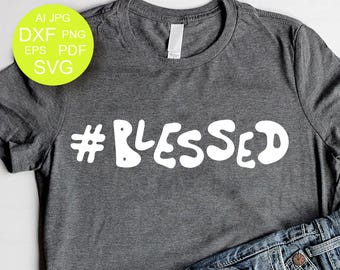 Blessed svg Blessed shirt svg Blessed mama svg Hashtag Blessed SVG Files for Quotes Cut files for Cricut Designs SVG Files for Silhouette