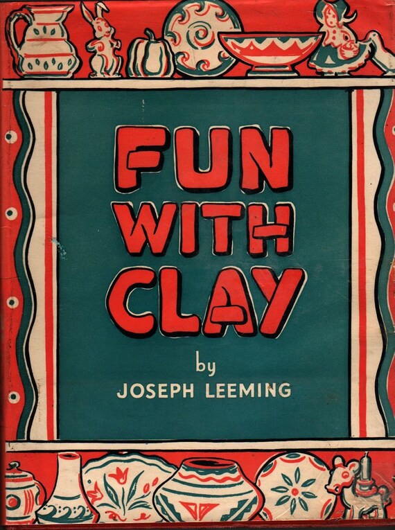 Fun With Clay + Joseph Leeming + Jessie Robinson + 1944 + Vintage Book