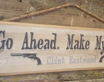 Go Ahead. Make My Day! Clint Eastwood, Western, Antiqued, Wooden Sign