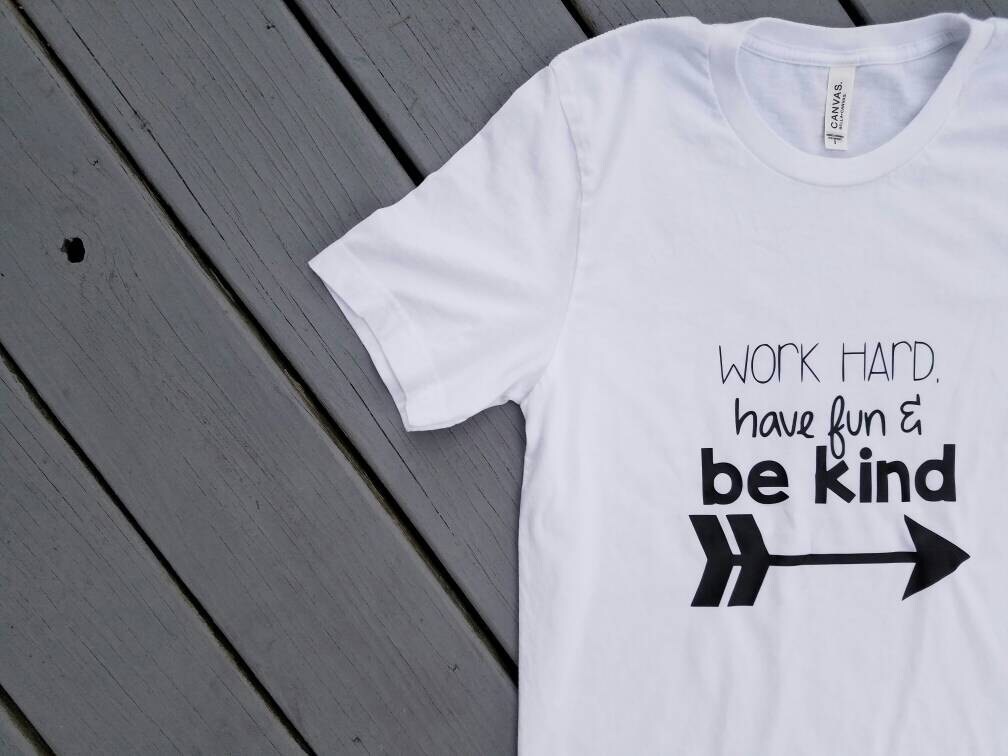 Work Hard Have Fun &amp; Be Kind Tee Contact For Custom