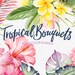 Tropical Flower Bouquets Clipart, watercolor flowers and leaves