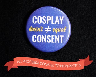 Cosplay doesn't equal consent - 1.25" button pin badge