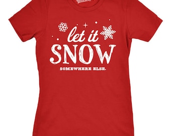 Let It Snow Shirt, Christmas In July Women, Ugly Christmas Shirt, Snow Shirt Womens, Tacky Xmas Shirt, Girls Winter Top, Worst Xmas Tee
