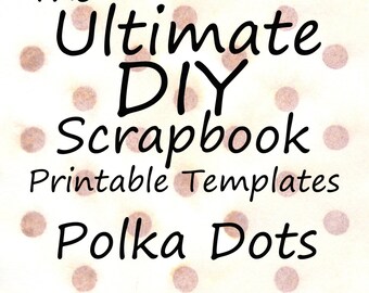 The Ultimate DIY Scrapbook Printable Templates Polka Dots + Plain Templates