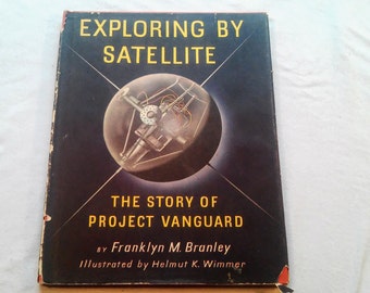 Vintage 50's Kids Science Hardcover, "Exploring By Satellite: The Story of Project Vanguard" by Franklyn M. Branley, 1957.