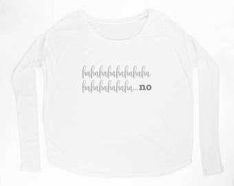 Ladies "Haha...NO" Flowy Long Sleeve Tee with 2x1 Ribbed Sleeves