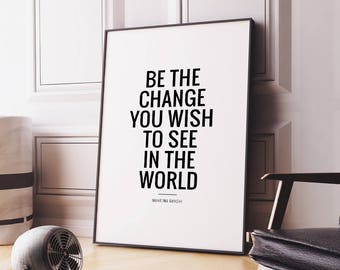 Art Digital Print 'Be the change you wish to see in the world' Printable Art, Motivational Quote Wall Art *Instant Download Printable File*