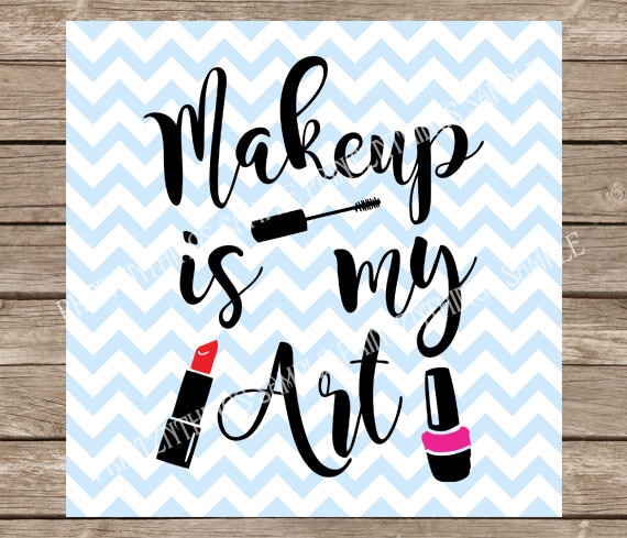 Download Makeup is My Art svg Makeup svg files Lipstick Mascara Makeup