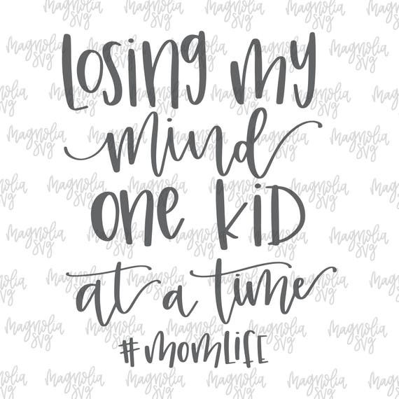Download Losing My Mind One Kid at a Time SVG Mom Life svg momlife