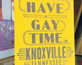 Have a Gay Time in Knoxville Tennessee Handprinted Letterpress Poster Yellow