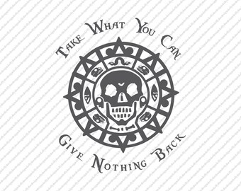 Take What You Can Give Nothing Back SVG | PNG | JPEG | Digital Download | Cricut | Silhouette | Disney Die Cut | Pirates of the Caribbean