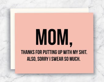 Mom Card - Funny Mother's Day Card - Mom Birthday Card - Mom Love You Card - Just Because Card- Thanks for Putting up with my Shit Card