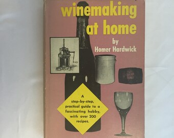 Winemaking at Home, by Homer Hardwick, 1954, 1st Edition, 1st Printing, 200 Recipes, 1950s