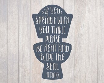 If You Sprinkle When You Tinkle Please Be Neat, Hand Lettered, Toilet Design, Cricut, Silhouette, SVG, Cut File, Bathroom Signs, Wood Sign