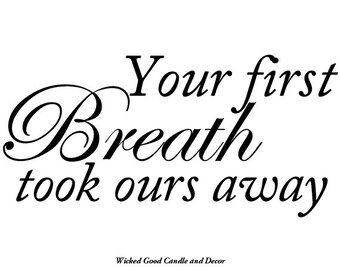 Vinyl Decal - Your first breath took ours away