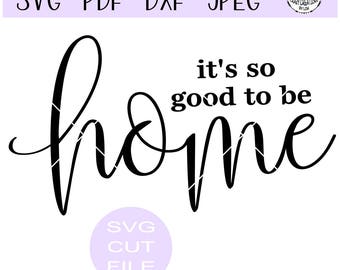 It's so good to be home SVG digital cut file for htv-vinyl-decal-diy-plotter-vinyl cutter-craft cutter- SVG - DXF & Jpeg formats