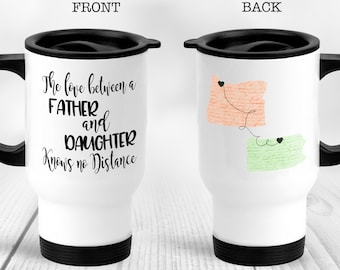 The Love Between a Father and Daughter (or Son) Knows no Distance State to State Mug Dad State Mug Travel Mug Dad Long Distance Mug