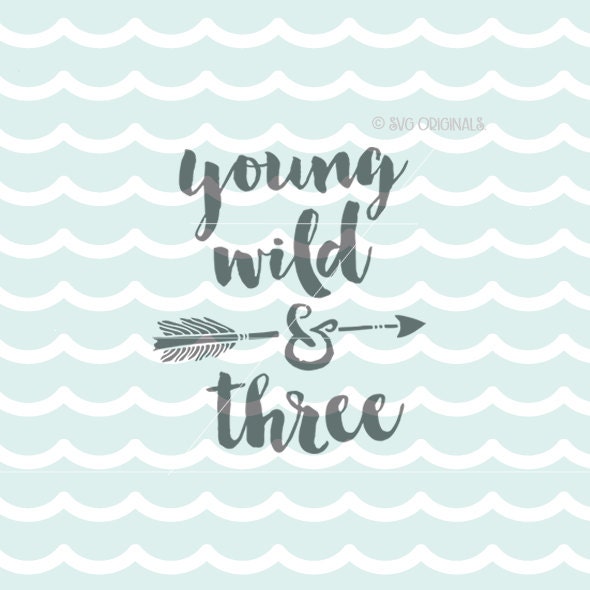 Download Young Wild and Three SVG File. Cricut Explore & more. Cut or