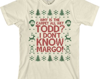 Todd Margo Shirt - Why is the Carpet All Wet Todd, I Don't Know Margo, Funny Christmas, Christmas Party Shirt, Unisex Tee - Item 2697