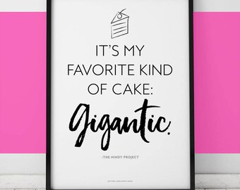 Mindy Project // Favorite Kind of Cake Gigantic // Printable Art 8.5 x 11