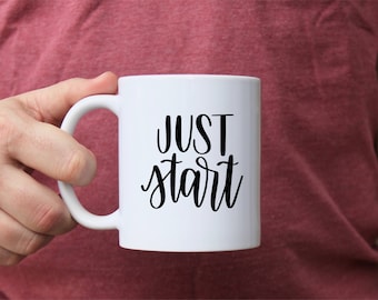 Just Start | Ceramic mugs | motivational mugs | mommy mugs