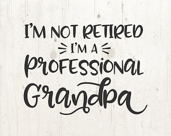 Grandpa svg Pregnancy Announcement svg Grandpa Shirt - I'm Not Retired I'm a Professional Grandpa Father's Day Gift Idea Papa