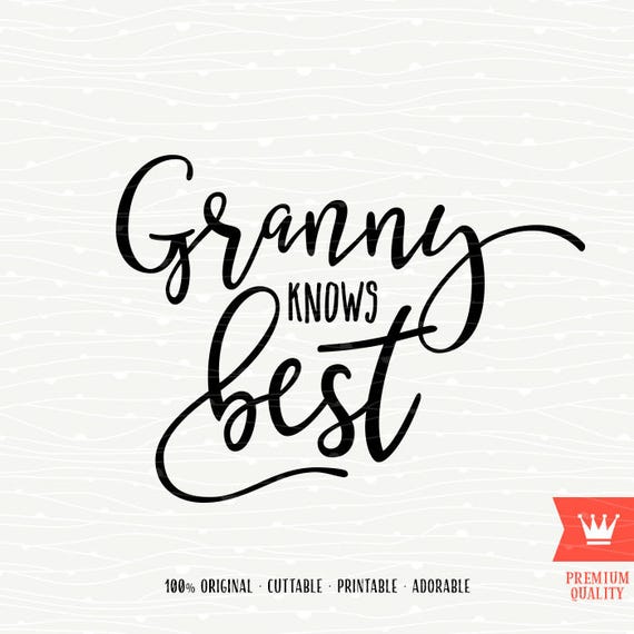 Grandma Knows Best SVG Cutting File Nana Grandmother Granny
