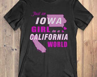 Iowa T-Shirt Gift: Just An Iowa Girl In A California World