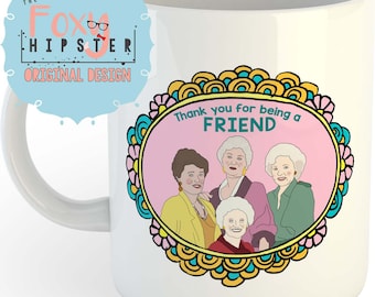 The Golden Girls 11oz coffee mug Thank You For Being A Friend