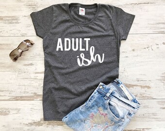 Adultish, Funny Tshirts, Adultish Shirt, Adultish T Shirt, Funny Graphic Tee, Funny Tshirts Women, Adultish Tee, Adultish Tank, T-Shirt