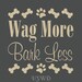 Wag More Bark Less, dog lover, dog lover gift, bark less, wag more, dog quote, dog wall art, dog wall sticker, advice from a dog, good dog