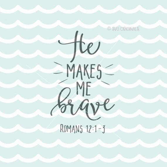 He Makes Me Brave Bible Verse SVG Cricut Explore and more.