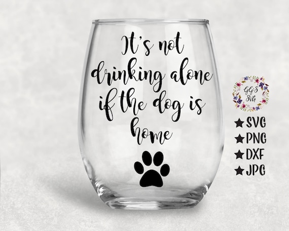 It's Not Drinking Alone If The Dog Is Home Svg DogSvg