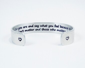 Graduation/ Best Friend- "Be who you are and say what you feel because those who mind don't matter and those who matter don't mind" 1/2"cuff