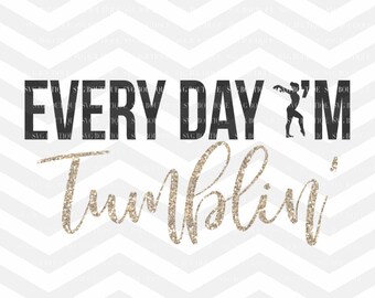 Everyday Im Tumblin SVG File, Gymnastics Cut File, Tumble SVG, png, Gymnast Cut File, Silhouette, Cricut, Gymnast Quote, Cut Files, Svg File