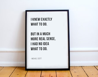 I Knew Exactly What To Do. But In A Much More Real Sense, I Had No Idea What To Do - Michael Scott // Letter Board Quote // Print