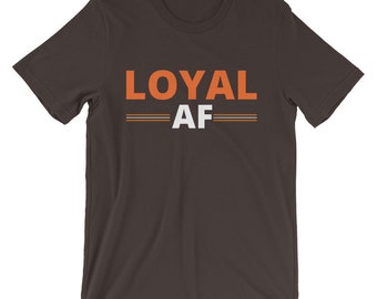 LoyaL or CLE AF | Dawg Pound | LoyalTee | Unisex | Cleveland Browns Inspired | NFL Draft | 2 Options