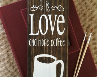 All you need is Love and more coffee - handmade wood sign