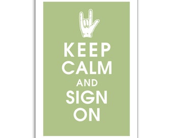 Keep Calm and SIGN ON - 13x19 Poster (Featured in Sage) (Love) Sign Language Inspired (Buy 3 and get 1 FREE)