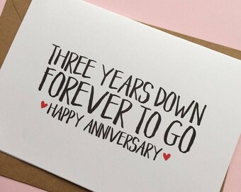 Three years down forever to go, happy anniversary - 3rd Year Anniversary Card and Envelope, White or Kraft Brown Cards Available
