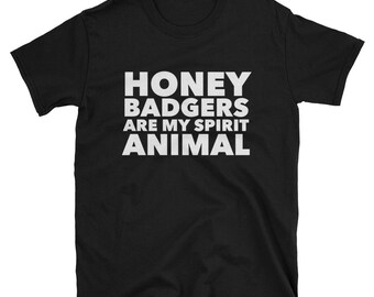 Honey Badgers Are My Spirit Animal