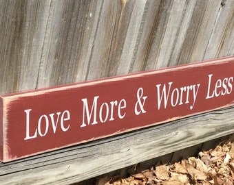 Wood, Handmade, Long Sign.#S-252 "Love More Worry Less". How much better we would be with this? A lovely sentiment. Rustic, worn, primitive
