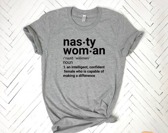 Nasty Woman, Nasty Woman Shirt, Feminist, Feminist Shirt, Equality, Equality Shirt, Equal Rights, Equal Rights Shirt, Persist Resist Shirt