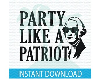Party like a Patriot, 4th of July SVG, party SVG, George Washington, President SVG, 4th of July svg, Merica svg, patriotic svg, svg files