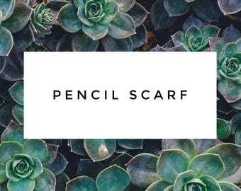 Pencil scarf